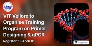 VIT Vellore to Organise Training Program on Primer Designing & qPCR; Register till April 16